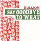 Bullion - Say Goodbye To What