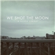 We Shot The Moon - A Silver Lining